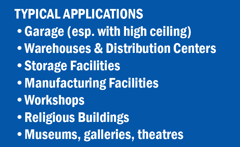 TYPICAL APPLICATIONS OF VERTICAL THROW ELECTRIC UNIT HEATERS •Garage (esp. with high ceiling) •Warehouses & Distribution Centers •Storage Facilities •Manufacturing Facilities •Workshops •Religious Buildings •Museums, galleries, theatres